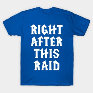 Right After This Raid T-Shirt